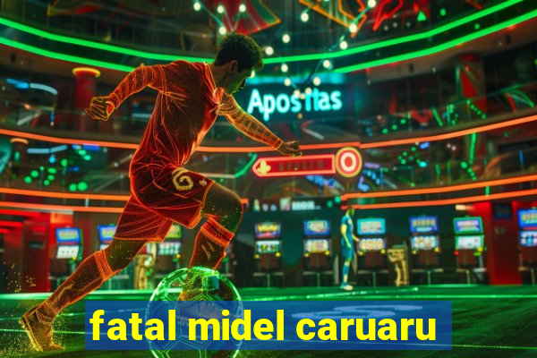 fatal midel caruaru