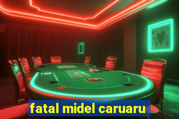 fatal midel caruaru