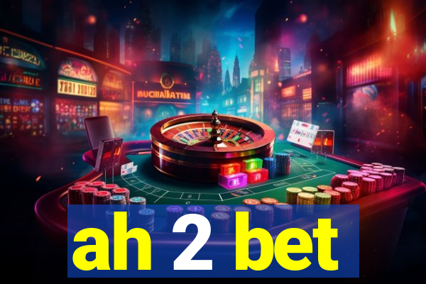 ah 2 bet
