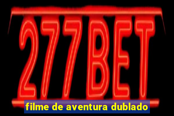 filme de aventura dublado