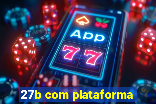 27b com plataforma