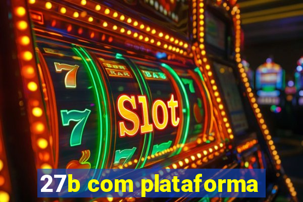 27b com plataforma
