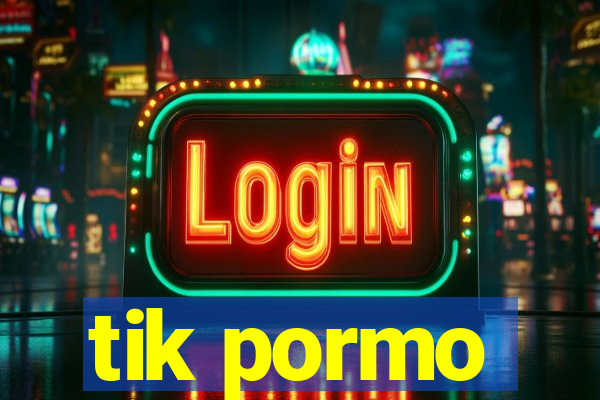 tik pormo