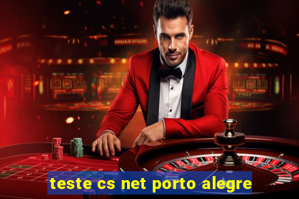 teste cs net porto alegre