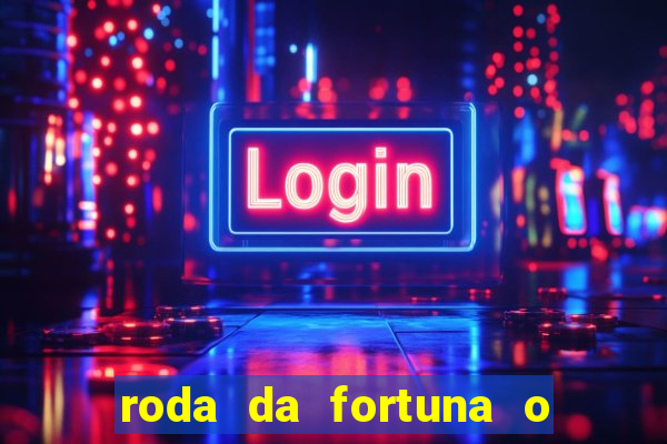 roda da fortuna o que ele sente por mim