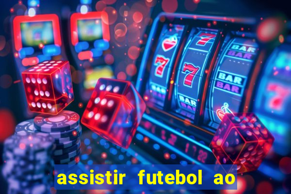 assistir futebol ao vivo multi canais