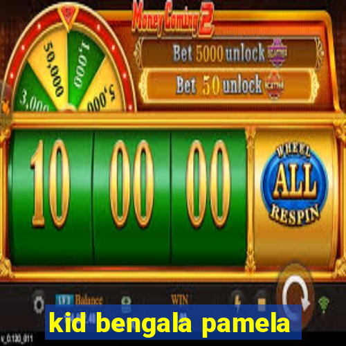 kid bengala pamela