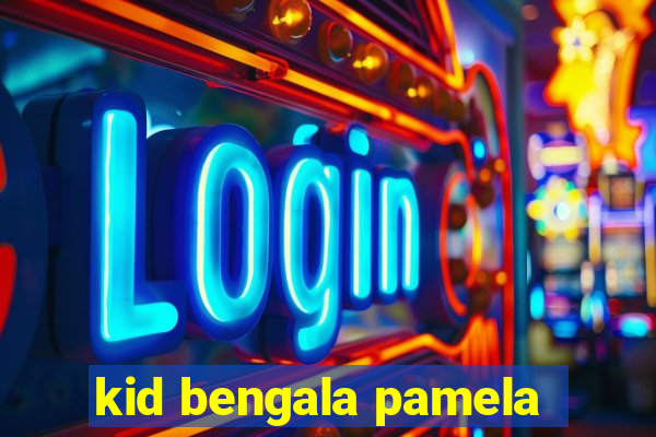 kid bengala pamela