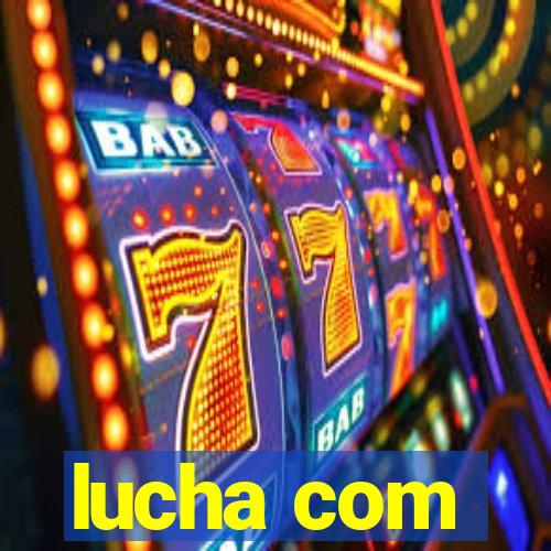 lucha com