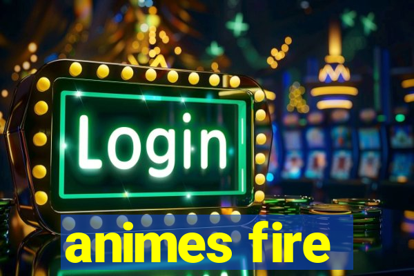 animes fire