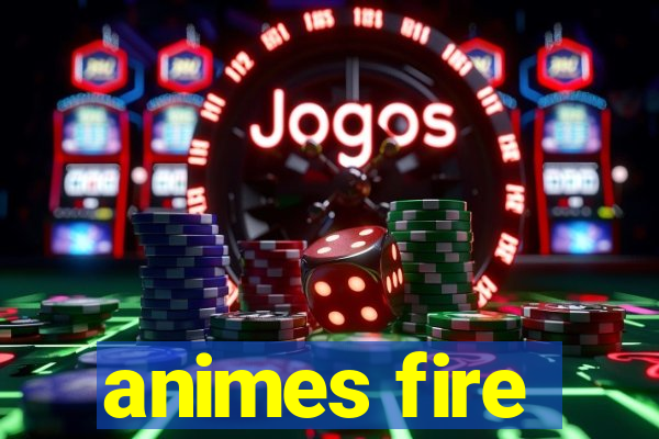 animes fire