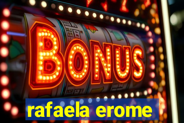 rafaela erome