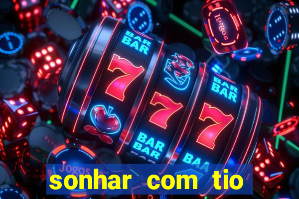 sonhar com tio jogo do bicho