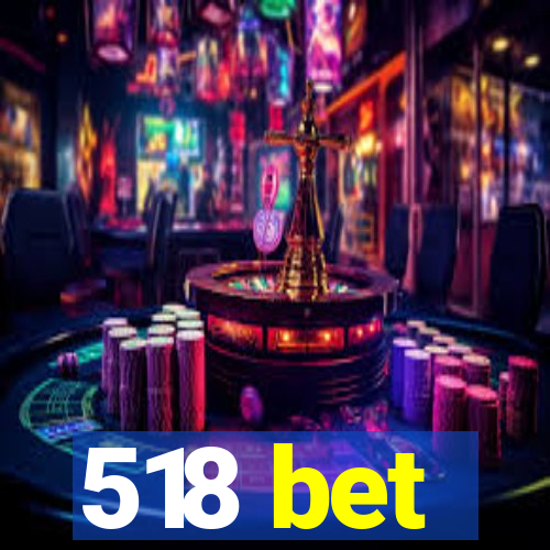 518 bet