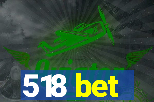 518 bet