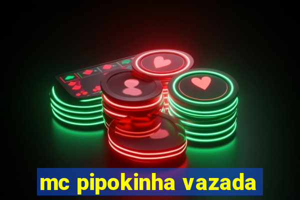 mc pipokinha vazada