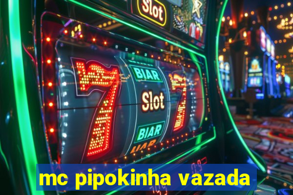 mc pipokinha vazada