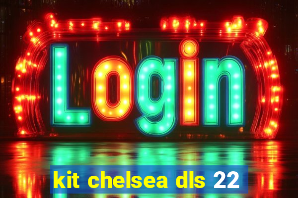 kit chelsea dls 22