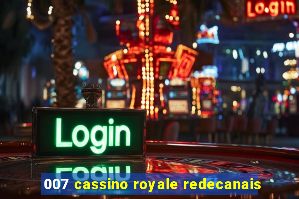 007 cassino royale redecanais