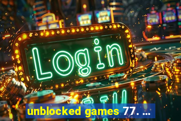 unblocked games 77. ...