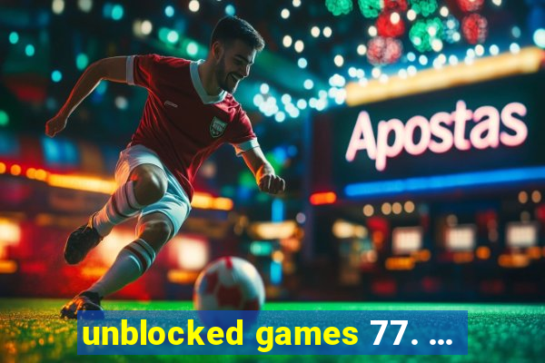 unblocked games 77. ...