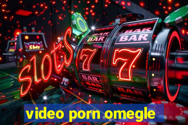 video porn omegle