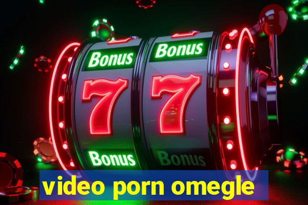 video porn omegle