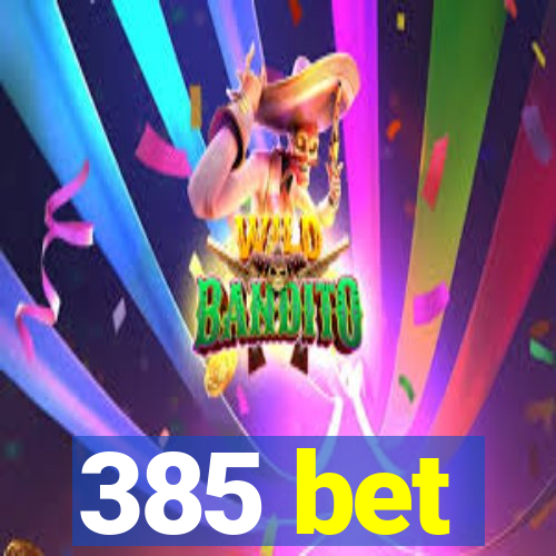 385 bet