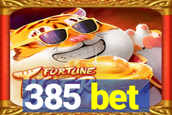 385 bet