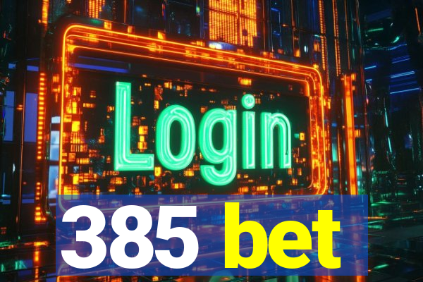 385 bet