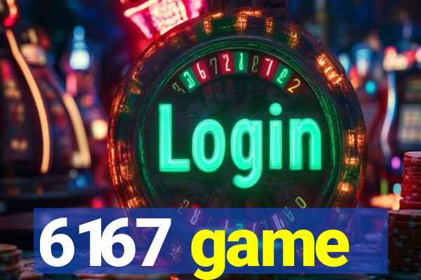 6167 game