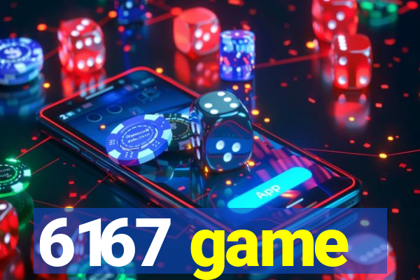 6167 game