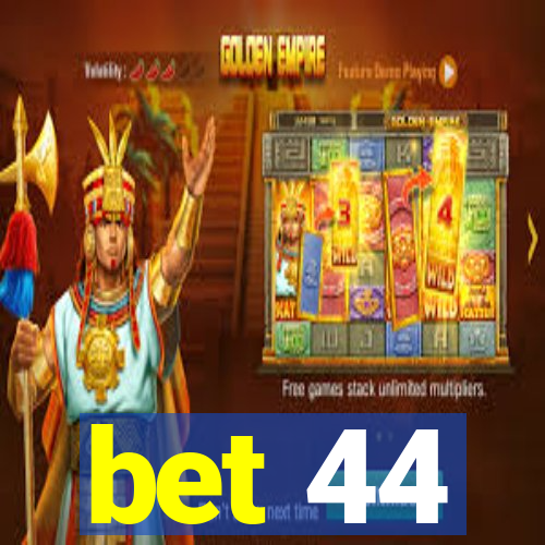 bet 44