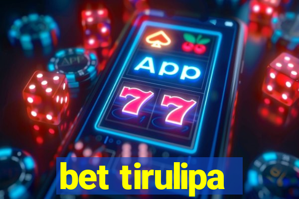 bet tirulipa