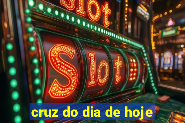 cruz do dia de hoje