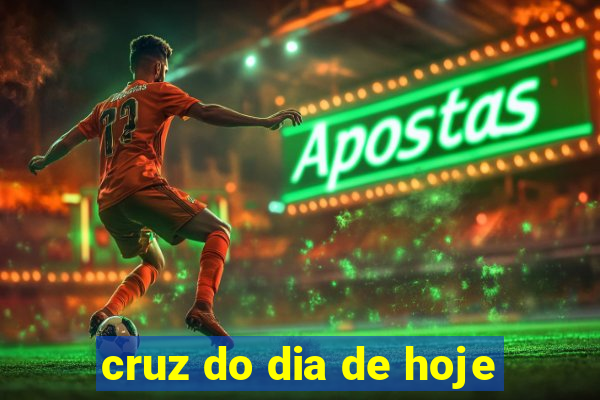 cruz do dia de hoje