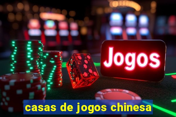 casas de jogos chinesa