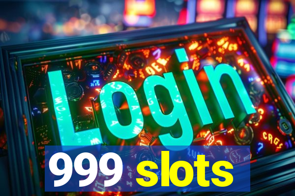 999 slots