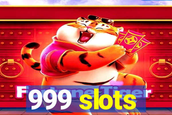 999 slots