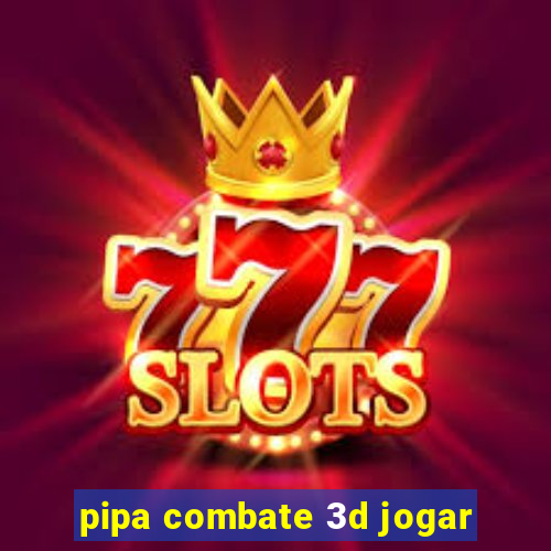 pipa combate 3d jogar
