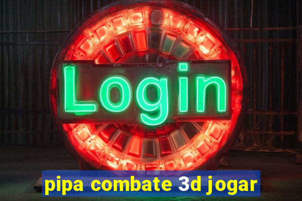 pipa combate 3d jogar