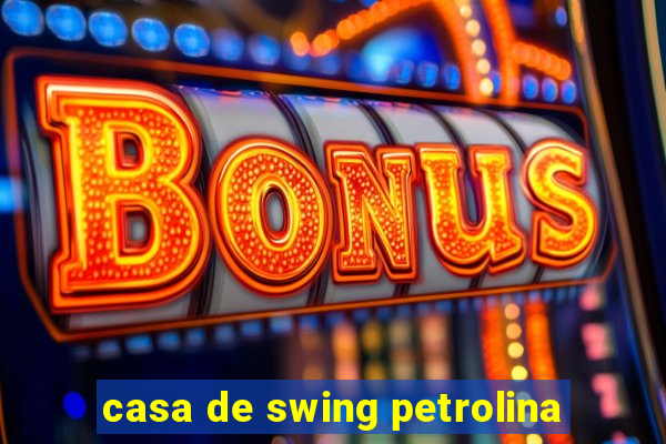 casa de swing petrolina