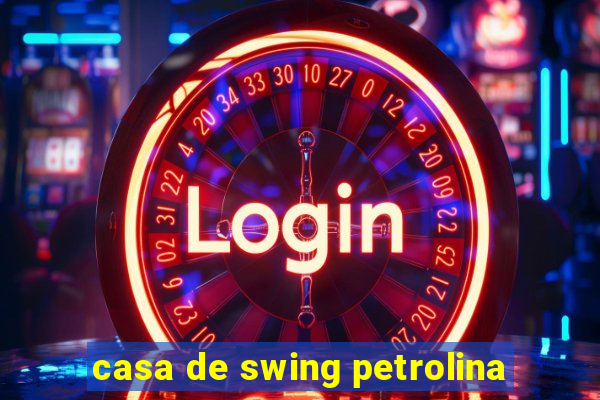 casa de swing petrolina