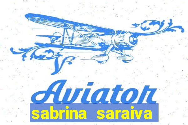 sabrina saraiva buceta flix