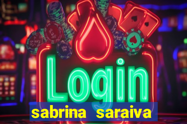 sabrina saraiva buceta flix