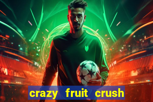 crazy fruit crush ganhar dinheiro
