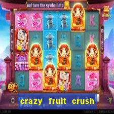 crazy fruit crush ganhar dinheiro
