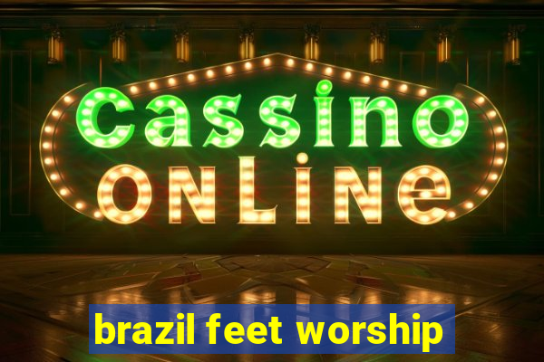 brazil feet worship