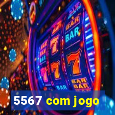 5567 com jogo
