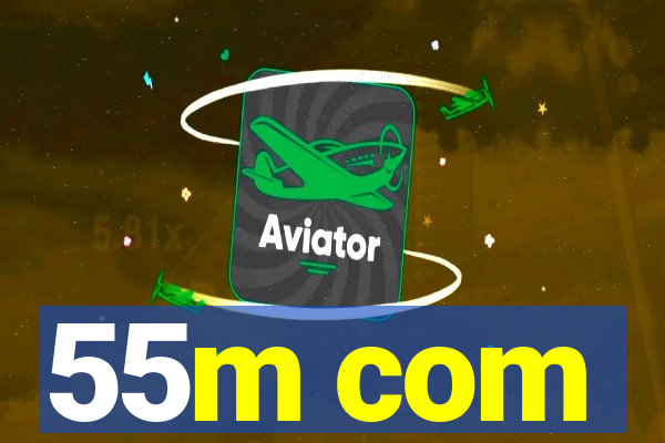 55m com